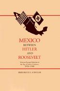 Mexico Between Hitler and Roosevelt Mexican Foreign Relations in the Age of Lazaro Cardenas, 1934-1940 cover
