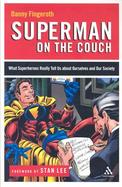 Superman on the Couch What Superheroes Really Tell Us About Ourselves and Our Society cover