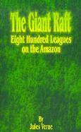 The Giant Raft Eight Hundred Leagues on the Amazon cover
