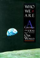 Who We Are A Chronicle of the Ideas That Shaped Our World cover