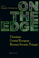 On the Edge Ukrainian-Central European-Russian Security Triangle cover