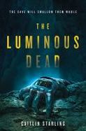 The Luminous Dead : A Novel cover