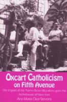 Oxcart Catholicism on Fifth Avenue the Impact of the Puerto Rican Migration upon the Archdiocese of New York cover