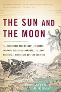 The Sun and the Moon The Remarkable True Account of Hoaxers, Showmen, Dueling Journalists, and Lunar Man-bats in Nineteenth-century New York cover