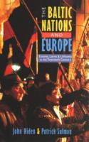 The Baltic Nations and Europe: Estonia, Latvia and Lithuania in the Twentieth Century cover