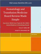 Hematology and Transfusion Medicine Board Review Made Simple: Case Series which cover topics for the USMLE, Internal Medicine and Hematology Boards. cover