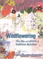 Wildflowering The Life And Places Of Kathleen Mcarthur cover