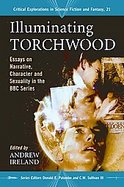 Illuminating TorchwoodEssays on Narrative, Character and Sexuality in the BBC Series cover