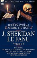 The Collected Supernatural and Weird Fiction of J Sheridan le Fanu : Volume 8-Including One Novel, 'A Lost Name,' One Novelette, 'the Last Heir of Cas cover