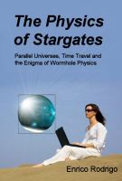 The Physics of Stargates : Parallel Universes, Time Travel and the Enigma of Wormhole Physics cover