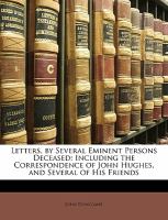 Letters, by Several Eminent Persons Deceased : Including the Correspondence of John Hughes, and Several of His Friends cover
