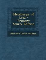 Metallurgy of Lead - Primary Source Edition cover