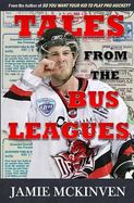 Tales from the Bus Leagues : 100 Wild Stories about Life on the Road and Behind the Scenes, Through the Eyes of a Career Minor Leaguer cover