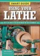 Smart Guide: Using Your Lathe : Safety Tips and Project Setup for Quality Results cover