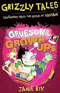 Gruesome Grown-ups: Cautionary Tales for Lovers of Squeam! (Grizzly Tales) cover