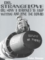 Dr. Strangelove Or, How I Learned to Stop Worrying and Love the Bomb cover