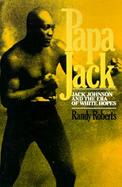 Papa Jack Jack Johnson and the Era of White Hopes cover