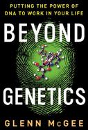 Beyond Genetics: Putting the Power of DNA to Work in Your Life cover