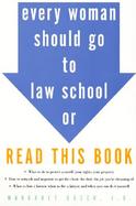 Every Woman Should Go to Law School or Read This Book cover