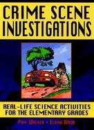 Crime Scene Investigations: Real-Life Science Activities for the Elementary Grades cover
