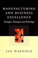 Manufacturing and Business Excellence: Strategies, Techniques, and Technology cover
