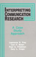 Interpreting Communication Research A Case Study Approach cover