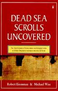 The Dead Sea Scrolls Uncovered The First Complete Translation and Interpretation of 50 Key Documents Withheld for over 35 Years cover