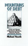 Mountains of Debt Crises and Change in Renaissance Florence, Victorian Britain, and Postwar America cover