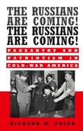 The Russians Are Coming! the Russians Are Coming!: Pageantry and Patriotism in Cold-War America cover