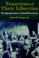 Tenacious of Their Liberties The Congregationalists in Colonial Massachusetts cover