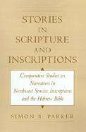 Stories in Scripture and Inscriptions Comparative Studies on Narratives in Northwest Semitic Inscriptions and the Hebrew Bible cover