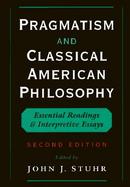 Pragmatism and Classical American Philosophy Essential Readings and Interpretive Essays cover