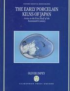 The Early Porcelain Kilns of Japan: Arita in the First Half of the Seventeenth Century cover
