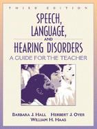 Speech, Language, and Hearing Disorders A Guide for the Teacher cover