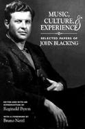 Music, Culture, and Experience Selected Papers of John Blacking cover