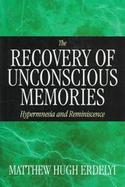 The Recovery of Unconscious Memories Hypermnesia and Reminiscence cover