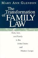 The Transformation of Family Law State Law and Family in the United States and Western Europe cover