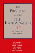 The Privilege Against Self-Incrimination Its Origins and Development cover