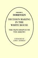 Decision-Making in the White House The Olive Branch or the Arrows cover