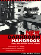 The New Darkroom Handbook A Complete Guide to the Best Design, Construction, and Equipment cover