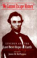 We Cannot Escape History: Lincoln and the Last Best Hope of Earth cover