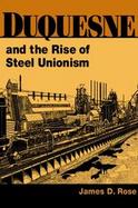 Duquesne and the Rise of Steel Unionism cover