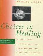 Choices in Healing: Integrating the Best of Conventional and Complementary Approaches cover