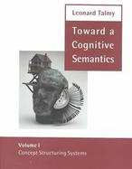Toward a Cognitive Semantics Concept Structuring Systems (volume1) cover