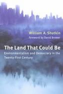 The Land That Could Be Environmentalism and Democracy in the Twenty-First Century cover