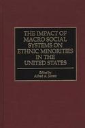 The Impact of Macro Social Systems on Ethnic Minorities in the United States cover