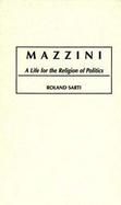 Mazzini A Life for the Religion of Politics cover
