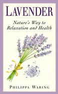 Lavender: Nature's Way to Relaxation and Health cover