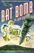 Bat Bomb: World War II's Other Secret Weapon cover