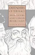 Defenders of the Race Jewish Doctors and Race Science in Fin-De-Siecle Europe cover